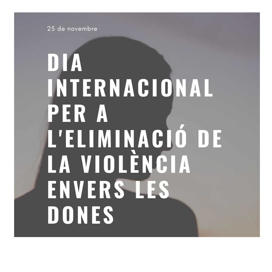 25 de novembre: Dia Internacional per a l’eliminació de la violència envers les Dones